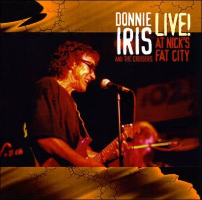 Donnie Iris And The Cruisers : Live! At Nick's Fat City (Album)