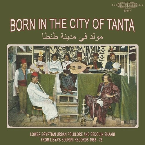 Various - Born In The City Of Tanta - Lower Egyptian Urban Folklore And Bedouin Shaabi From Libya's Bourini Records 1968-75 (LP Vinyl) UPC: 843563186633