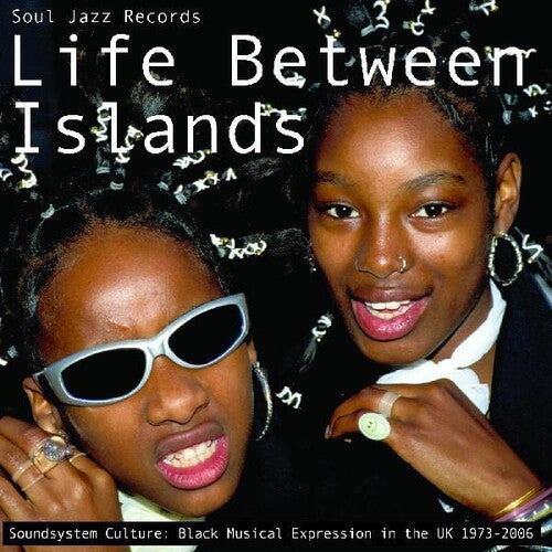 Soul Jazz Records Presents - Life Between Islands - Soundsystem Culture: Black Musical Expression in the UK 1973-2006 (3LP Vinyl) 5026328005072