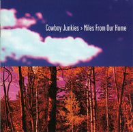 Cowboy Junkies : Miles From Our Home (Album)