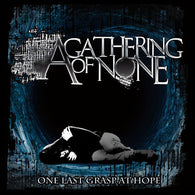 A Gathering Of None : One Last Grasp At Hope (Album)