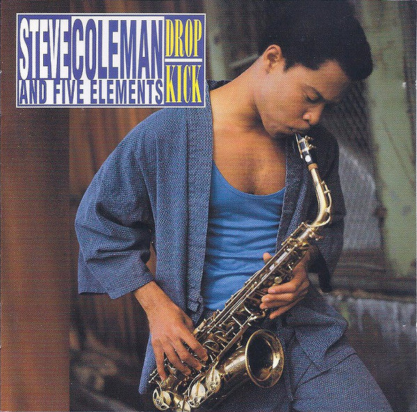 Steve Coleman And Five Elements : Drop Kick (Album)