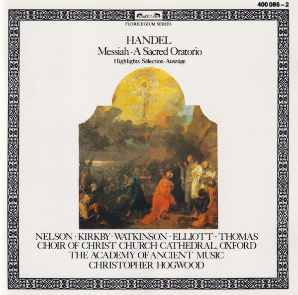 Georg Friedrich Händel - Judith Nelson • Emma Kirkby • Carolyn Watkinson • Paul Elliott • David Thomas (9) • Choir Of Christ Church Cathedral, The • Academy Of Ancient Music, The • Christopher Hogwood : Messiah • A Sacred Oratorio (Highlights • Sélection • Auszüge) (Album)