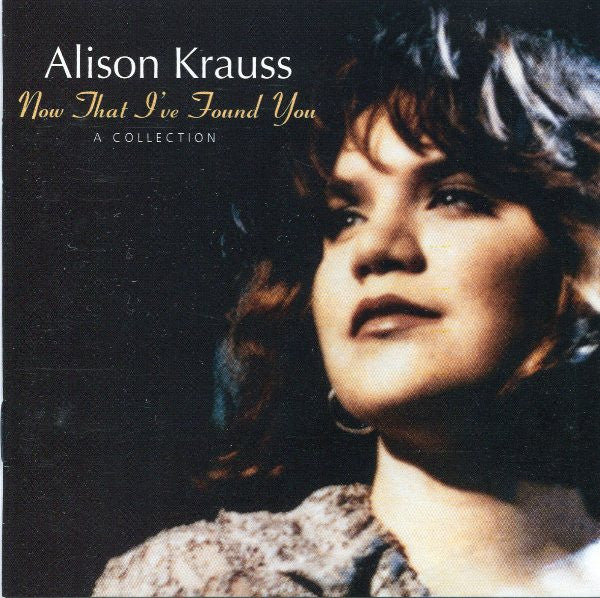 Alison Krauss : Now That I've Found You: A Collection (Compilation)