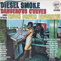 Various : Diesel Smoke, Dangerous Curves, And Other Truck Driver Favorites (LP,Compilation,Reissue)