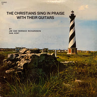 Jim And Bernice Richardson, Dan Kent : The Christians Sing In Praise With Their Guitars (LP,Stereo)