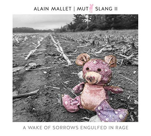 Alain Mallet : Mutt Slang II: A Wake Of Sorrows Engulfed In Rage (Album)
