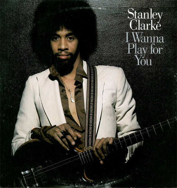 Stanley Clarke : I Wanna Play For You (LP,Album)