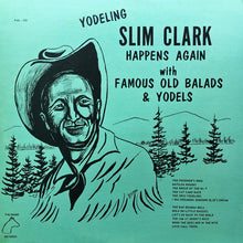 Slim Clark : Yodeling Slim Clark Happens Again With Famous Old Balads & Yodels (LP)