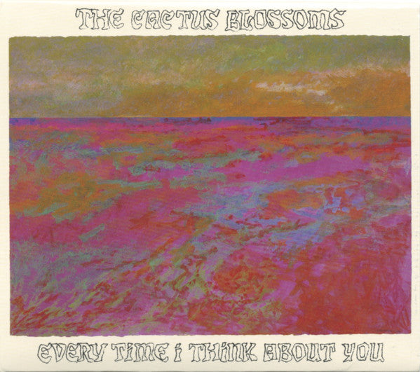 Cactus Blossoms, The : Every Time I Think About You (Album)