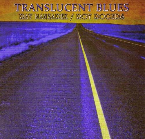 Ray Manzarek / Roy Rogers (2) : Translucent Blues (Album)