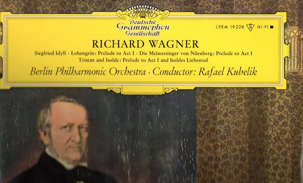 Richard Wagner - Berliner Philharmoniker, Rafael Kubelik : Siegfried Idyll / Lohengrin Prelude To Act I / Die Meistersinger Von Nürnberg: Prelude To Act I / Tristan And Isolde: Prelude To Act I And Isoldes Liebstod (LP,Album,Mono)