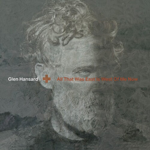 Glen Hansard - All That Was East Is West Of Me Now (LP Vinyl) UPC: 045778797615
