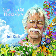 Tom Rush - Gardens Old, Flowers New (CD) UPC 762183936223