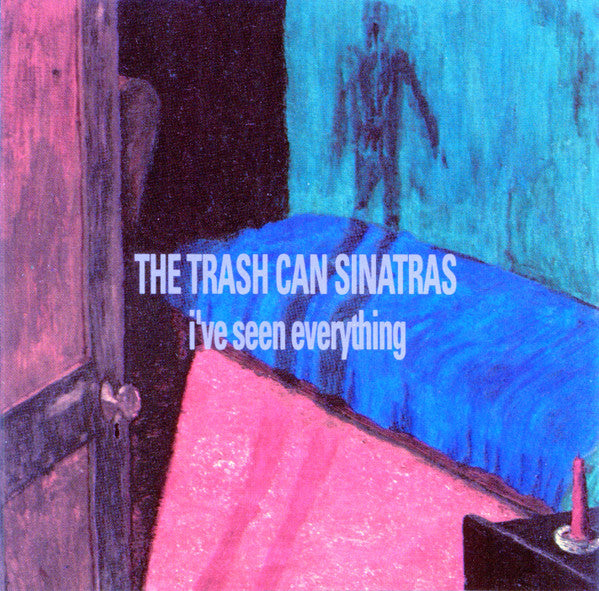 Trash Can Sinatras, The : I've Seen Everything (Album)