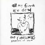 Consumers, The : All My Friends Are Dead (LP,Reissue,Album)