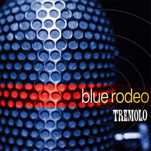 Blue Rodeo : Tremolo (Album)
