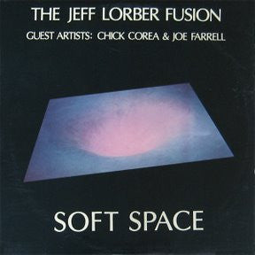 Jeff Lorber Fusion, The Guest Artists: Chick Corea & Joe Farrell : Soft Space (LP,Album)