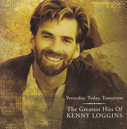 Kenny Loggins : Yesterday, Today, Tomorrow: The Greatest Hits Of Kenny Loggins (Compilation)