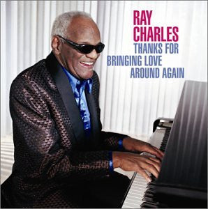 Ray Charles : Thanks For Bringing Love Around Again (Album)