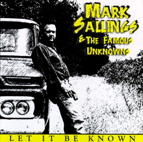 Mark Sallings & The Famous Unknowns : Let It Be Known (Album)
