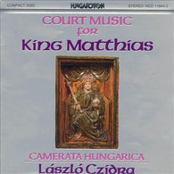 Camerata Hungarica, László Czidra : Court Music For King Matthias (Reissue)