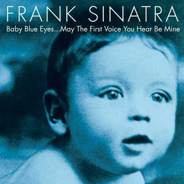 Frank Sinatra - Baby Blue Eyes...May The First Voice You Hear Be Mine (2LP Vinyl) UPC: 602567132714