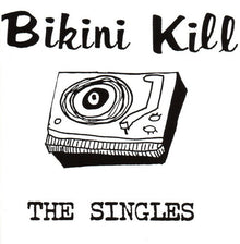 Bikini Kill ‎- The Singles (LP Vinyl) UPC: 851647004186