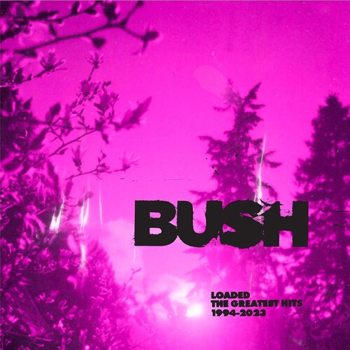 Bush - Loaded: The Greatest Hits 1994-2023 (2LP Clear Vinyl) UPC: 197188935665
