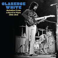 Clarence White - Melodies From A Byrd In Flyte: 1963-1973 (RSD 2025, LP Vinyl) UPC: 81017721292