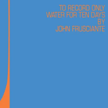 John Frusciante - To Only Record Water for Ten Days (RSD 2026, 2LP Blue & Orange Vinyl)