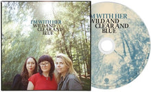 I'm with Her - Wild And Clear And Blue (CD)