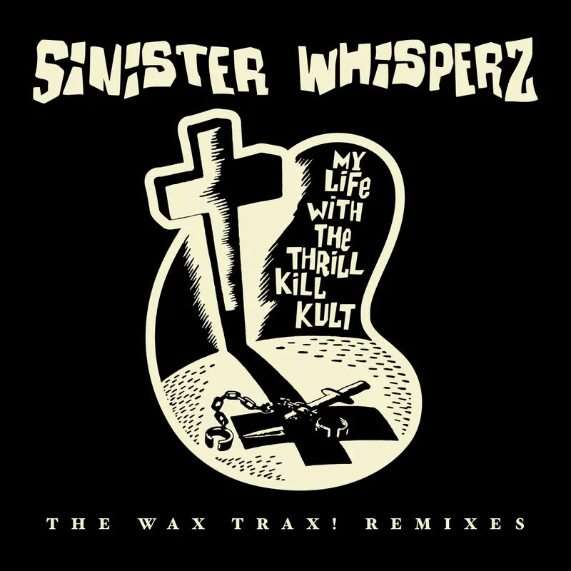 My Life With The Thrill Kill Kult - Sinister Whisperz - The Wax Trax! Remixes (RSD 2026, 2LP Vinyl)