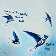 Pocket Vinyl - You Never Say Goodbye When You Leave (LP Vinyl)