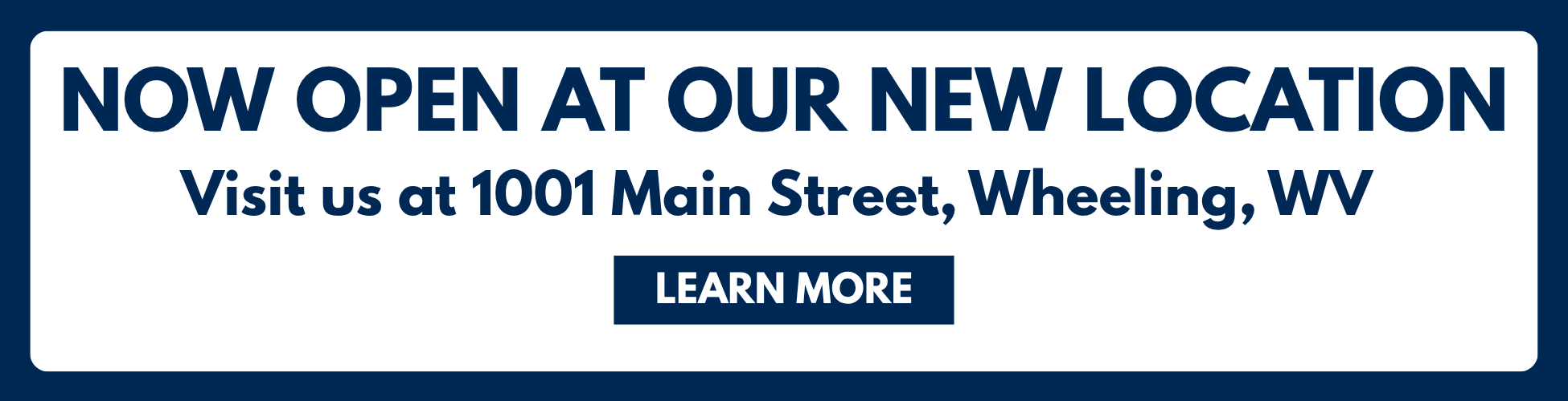 now open at our new location. visit us at 1001 main street, Wheeling, WV