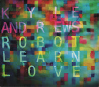 Kyle Andrews : Robot Learn Love (CD, Album)