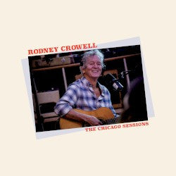 Rodney Crowell : The Chicago Sessions (CD, Album)