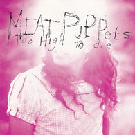 Meat Puppets : Too High To Die (CD, Album, Club)
