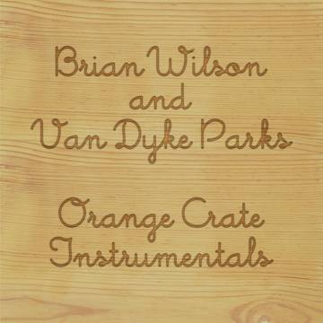 BRIAN WILSON & VAN DYKE PARKS - Orange Crate Instrumentals