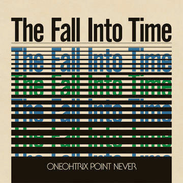 ONEOHTRIX POINT NEVER - The Fall Into Time (RSD DROPS 2021)