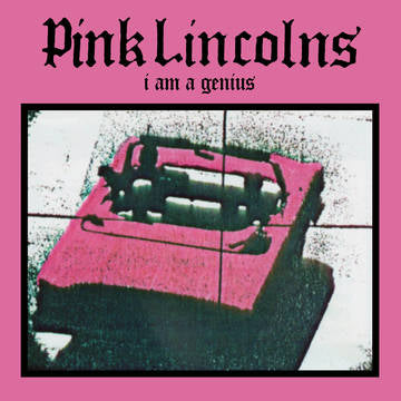 PINK LINCOLNS - I Am A Genius (RSD BLACK FRIDAY 2021)