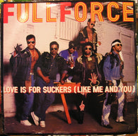 Full Force : Love Is For Suckers (Like Me And You) (12")