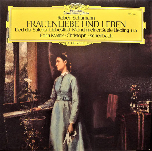 Robert Schumann - Edith Mathis • Christoph Eschenbach : Frauenliebe Und Leben • Lied Der Suleika • Liebeslied • Mond, Meiner Seele Liebling • u.a. (LP)