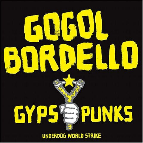 Gogol Bordello - Gypsy Punks Underdog World Strike [Explicit Content]
