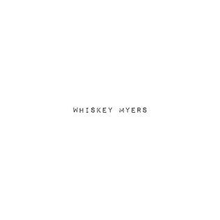 Whiskey Myers - Whiskey Myers