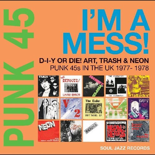 Soul Jazz presents - Punk 45: I'm A Mess D-i-y Or Die Art Trash & Neon - Punk 45s In The UK 1977-78