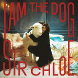 Sir Chloe - I Am The Dog (Indie Exclusive, Milky Clear LP Vinyl)